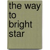 The Way to Bright Star by Dee Brown
