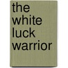The White Luck Warrior by R. Scott Bakker