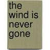 The Wind Is Never Gone door M. Carmen Gomez-galisteo