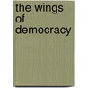 The Wings Of Democracy door Jeffery S. Underwood