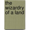 The Wizardry Of A Land by Bowen Liu