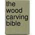 The Wood Carving Bible