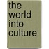 The World Into Culture