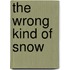 The Wrong Kind Of Snow