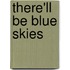 There'Ll Be Blue Skies