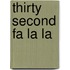 Thirty Second Fa La La