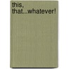 This, That...Whatever! by G. And Bb G