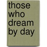 Those Who Dream by Day door Linda Cargill