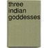 Three Indian Goddesses