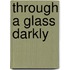 Through a Glass Darkly