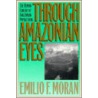 Through Amazonian Eyes by Emilio F. Moran