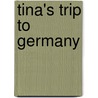 Tina's Trip To Germany door Gerda K. Richmond