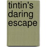 Tintin's Daring Escape door Kirsten Mayer