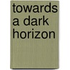 Towards A Dark Horizon door Maureen Reynolds