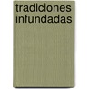 Tradiciones Infundadas door Cesreo Fernndez Duro