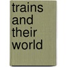 Trains And Their World door Graham StJohn Smith