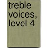 Treble Voices, Level 4 by Unknown