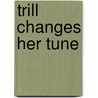 Trill Changes Her Tune door Gail Herman