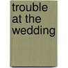 Trouble At The Wedding door Laura Lee Guhrke