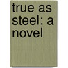 True As Steel; A Novel door Marion Harland