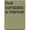 True Compass: A Memoir door Edward M. Kennedy