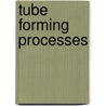Tube Forming Processes door Gregory Miller
