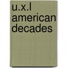 U.X.L American Decades by Gale Group