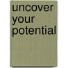 Uncover Your Potential door Miles Munroe