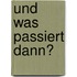 Und Was Passiert Dann?