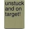 Unstuck And On Target! door Laura Gutermuth Anthony
