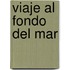 Viaje Al Fondo del Mar
