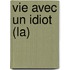 Vie Avec Un Idiot (La)