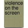 Violence on the Screen by Clive Gifford