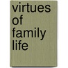 Virtues of Family Life door William J. Bennett
