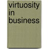 Virtuosity In Business by Kevin T. Jackson