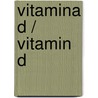 Vitamina D / Vitamin D door Barbara Wexler