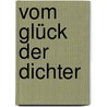 Vom Glück der Dichter by Volker Drüke