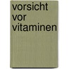 Vorsicht Vor Vitaminen door Olaf Czitrich