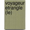 Voyageur Etrangle (Le) door Woerkens Van