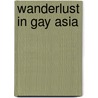 Wanderlust In Gay Asia door Hans Fritschi