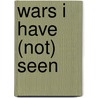 Wars I Have (Not) Seen door Rosalind C. Morris