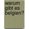 Warum Gibt Es Belgien? door Arno Barth