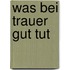 Was bei Trauer gut tut