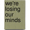 We'Re Losing Our Minds door Richard P. Keeling