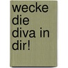 Wecke die Diva in dir! by Monika Scheddin