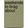 Weekends To Brag About door Peter Farmer