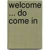Welcome ... Do Come In by Bridget E. Hill