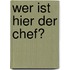 Wer ist hier der Chef?