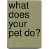What Does Your Pet Do?