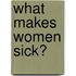 What Makes Women Sick?